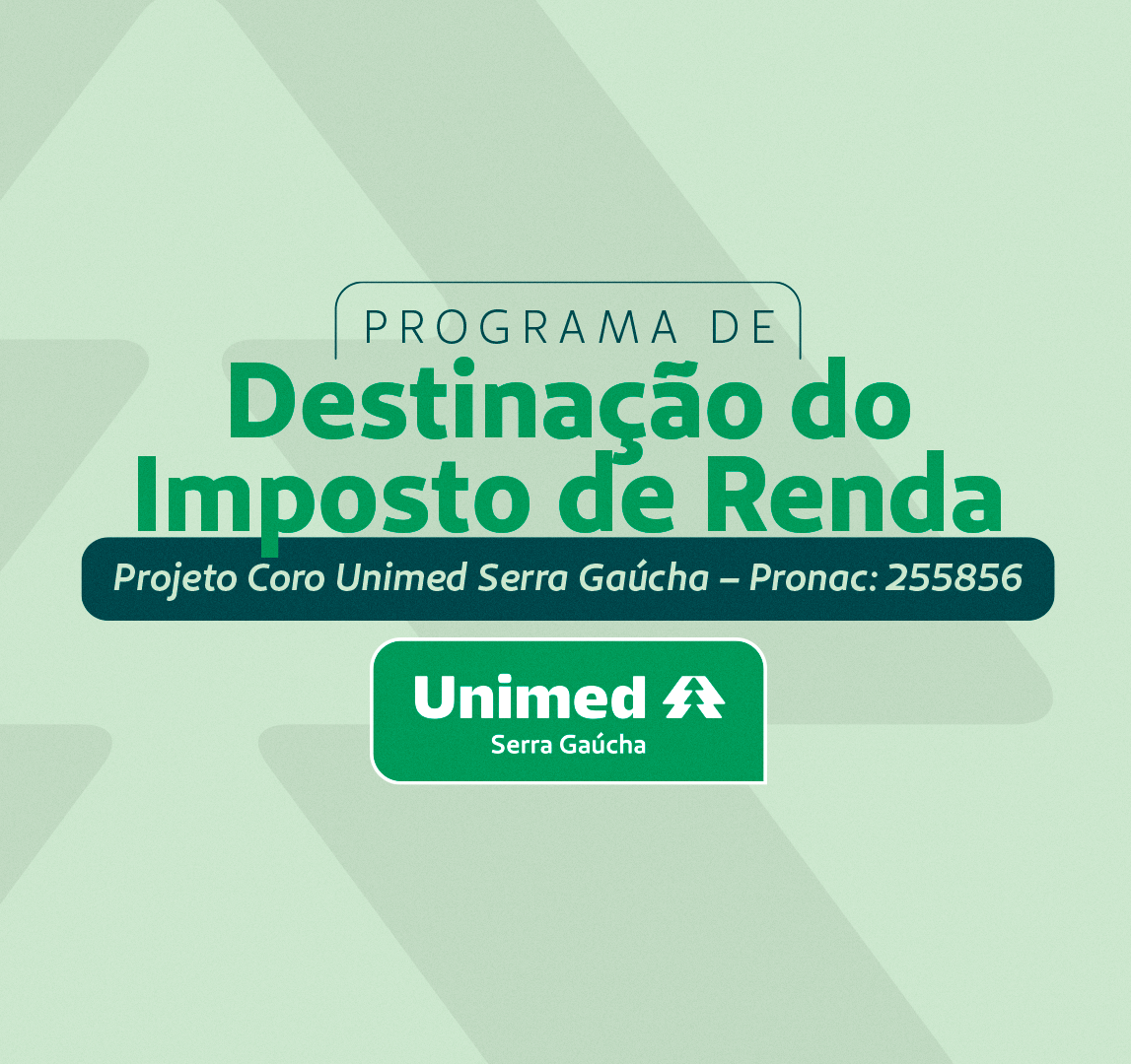 Destine parte do seu Imposto de Renda ao Projeto Coro Unimed Serra Gaúcha